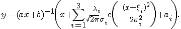 y=(ax+b)^{-1}\left(x+\sum_{i=1}^3\frac{\lambda_i}{\sqrt{2\pi}\sigma_i}\mbox{exp}\left({-\frac{(x-\xi_i)^2}{2\sigma_i^2}}\right)+a_i\right).